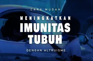 Cara Mudah Meningkatkan Imunitas Tubuh Dengan Altruisme